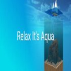 Relax Its Aqua Free Download